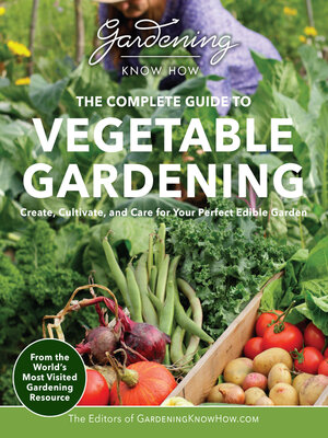 cover image of Gardening Know How – the Complete Guide to Vegetable Gardening